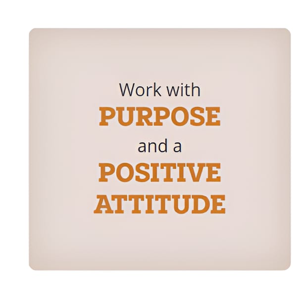 A light brown square with the text "Work with PURPOSE and a POSITIVE ATTITUDE" in dark blue and orange.