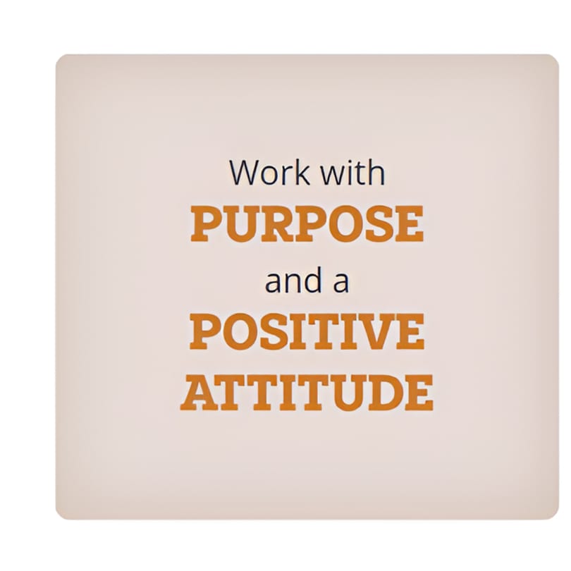 A light brown square with the text "Work with PURPOSE and a POSITIVE ATTITUDE" in dark blue and orange.
