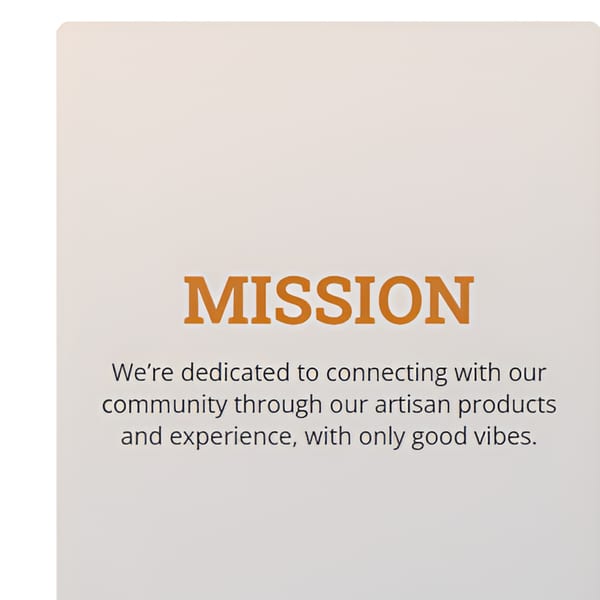 A mission statement on a light background, reading: "MISSION We're dedicated to connecting with our community through our artisan products and experience, with only good vibes."