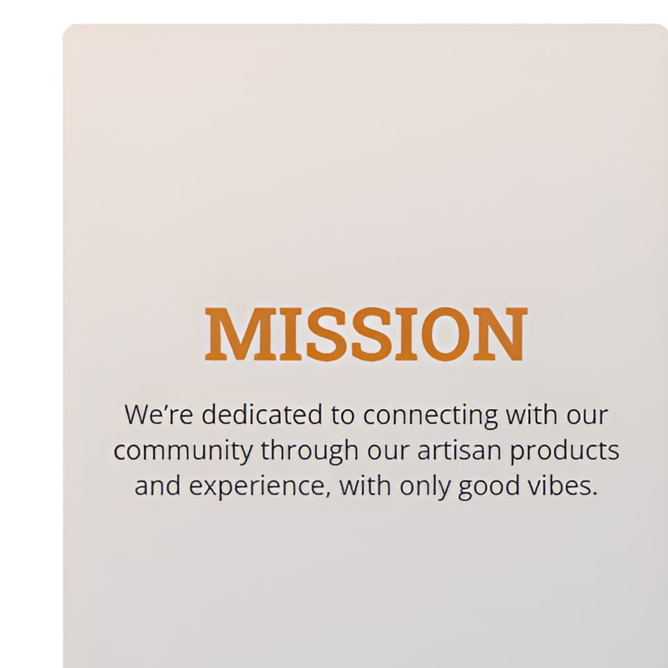 A mission statement on a light background, reading: "MISSION We're dedicated to connecting with our community through our artisan products and experience, with only good vibes."