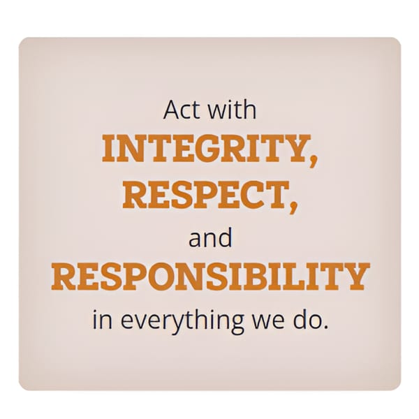 A sign with the text "Act with INTEGRITY, RESPECT, and RESPONSIBILITY in everything we do."